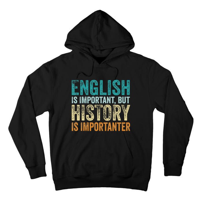 English Is Important But History Is Importanter Teacher Gift Tall Hoodie