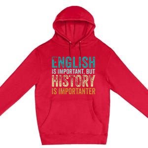 English Is Important But History Is Importanter Teacher Gift Premium Pullover Hoodie