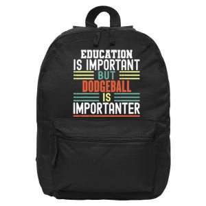 Education is Important but Dodgeball is Importanter Funny 16 in Basic Backpack