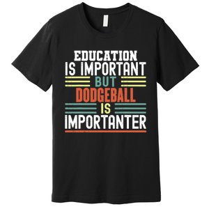 Education is Important but Dodgeball is Importanter Funny Premium T-Shirt