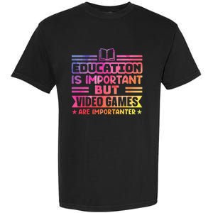 Education Is Important But Video Games Is Importanter Garment-Dyed Heavyweight T-Shirt