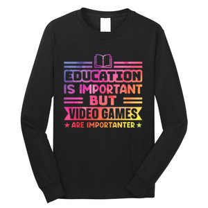 Education Is Important But Video Games Is Importanter Long Sleeve Shirt