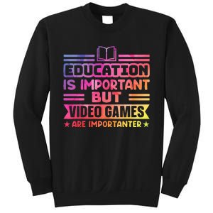 Education Is Important But Video Games Is Importanter Sweatshirt