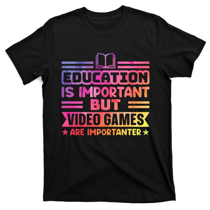 Education Is Important But Video Games Is Importanter T-Shirt