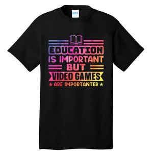 Education Is Important But Video Games Is Importanter Tall T-Shirt