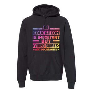 Education Is Important But Video Games Is Importanter Premium Hoodie