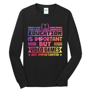 Education Is Important But Video Games Is Importanter Tall Long Sleeve T-Shirt