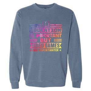 Education Is Important But Video Games Is Importanter Garment-Dyed Sweatshirt