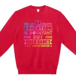 Education Is Important But Video Games Is Importanter Premium Crewneck Sweatshirt