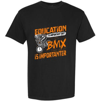 Education Is Important But Bmx Is Importanter Bmx Rider Garment-Dyed Heavyweight T-Shirt