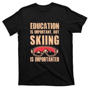 Education Is Important But Skiing Is Importanter Gift Skier Lover T-Shirt