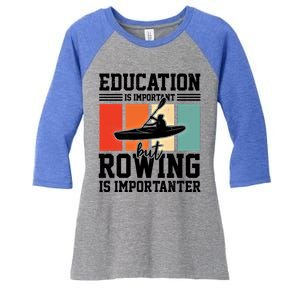 Education Is Important But Rowing Is Importanter Canoe Kayak Great Gift Women's Tri-Blend 3/4-Sleeve Raglan Shirt