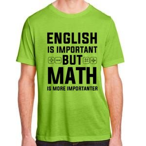 English Is Important But Math Is More Importanter Gift Adult ChromaSoft Performance T-Shirt