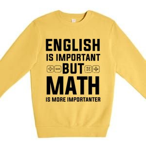 English Is Important But Math Is More Importanter Gift Premium Crewneck Sweatshirt