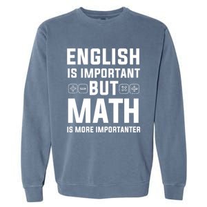 English Is Important But Math Is More Importanter Gift Garment-Dyed Sweatshirt