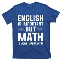 English Is Important But Math Is More Importanter Gift T-Shirt