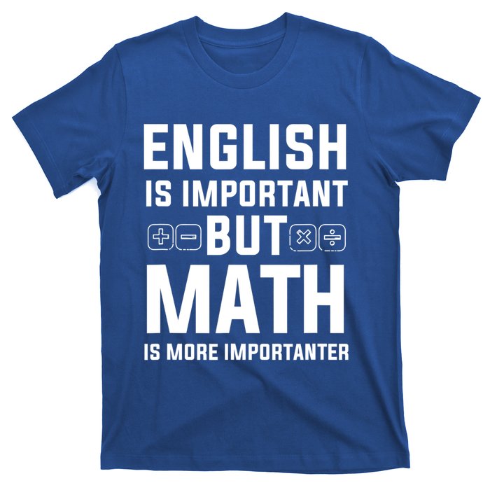 English Is Important But Math Is More Importanter Gift T-Shirt