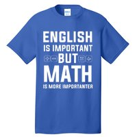 English Is Important But Math Is More Importanter Gift Tall T-Shirt