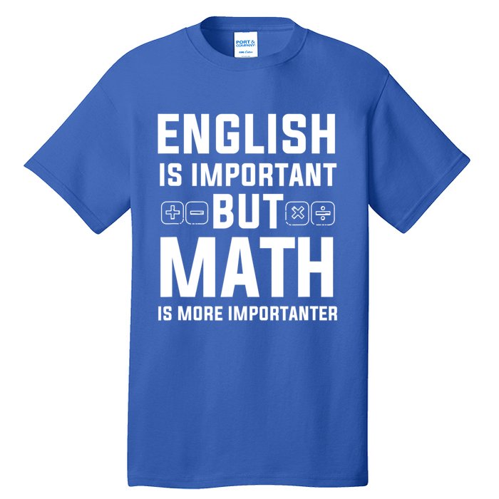 English Is Important But Math Is More Importanter Gift Tall T-Shirt