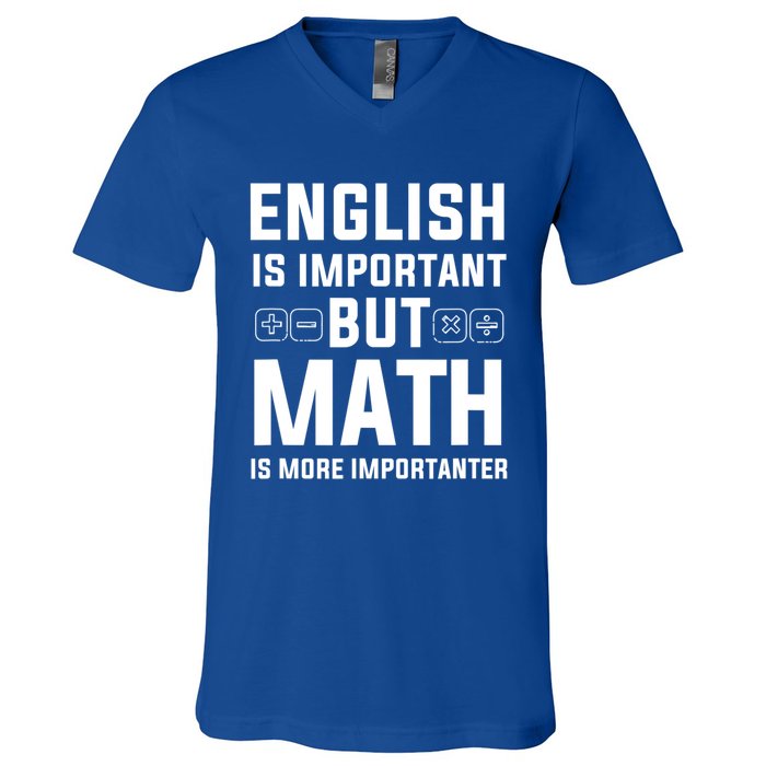 English Is Important But Math Is More Importanter Gift V-Neck T-Shirt