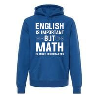 English Is Important But Math Is More Importanter Gift Premium Hoodie