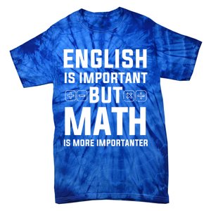 English Is Important But Math Is More Importanter Gift Tie-Dye T-Shirt