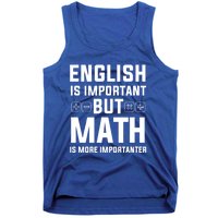 English Is Important But Math Is More Importanter Gift Tank Top