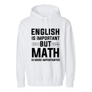 English Is Important But Math Is More Importanter Gift Garment-Dyed Fleece Hoodie