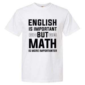 English Is Important But Math Is More Importanter Gift Garment-Dyed Heavyweight T-Shirt