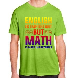 English Is Important But Math Is More Importanter Gift Adult ChromaSoft Performance T-Shirt