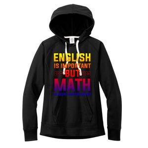 English Is Important But Math Is More Importanter Gift Women's Fleece Hoodie