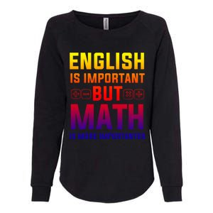 English Is Important But Math Is More Importanter Gift Womens California Wash Sweatshirt