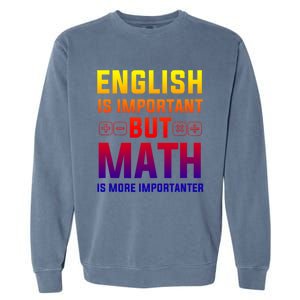 English Is Important But Math Is More Importanter Gift Garment-Dyed Sweatshirt