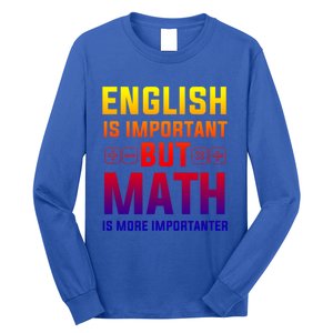 English Is Important But Math Is More Importanter Gift Long Sleeve Shirt