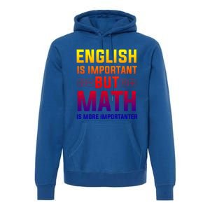 English Is Important But Math Is More Importanter Gift Premium Hoodie