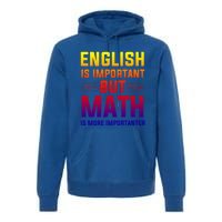 English Is Important But Math Is More Importanter Gift Premium Hoodie