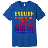 English Is Important But Math Is More Importanter Gift Premium T-Shirt