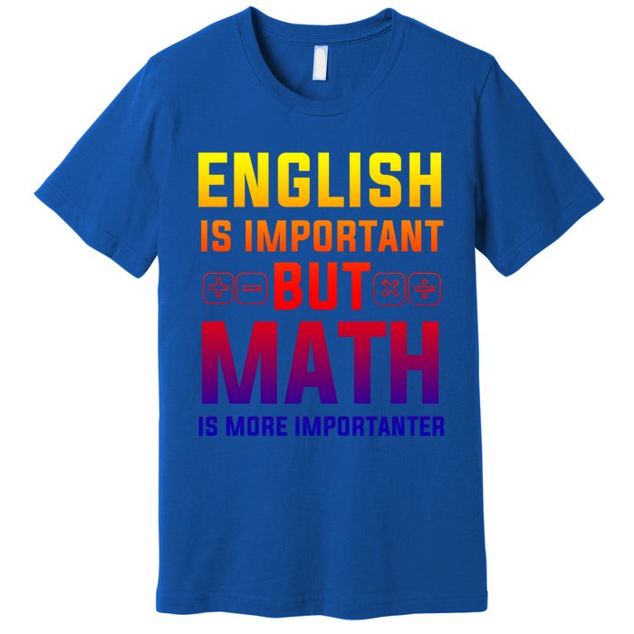 English Is Important But Math Is More Importanter Gift Premium T-Shirt