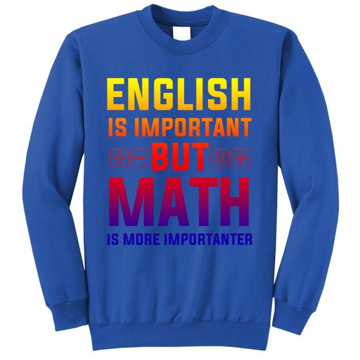 English Is Important But Math Is More Importanter Gift Tall Sweatshirt