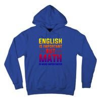 English Is Important But Math Is More Importanter Gift Tall Hoodie