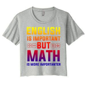 English Is Important But Math Is More Importanter Gift Women's Crop Top Tee