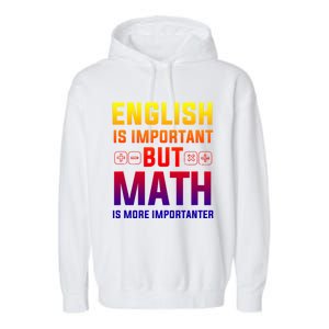 English Is Important But Math Is More Importanter Gift Garment-Dyed Fleece Hoodie