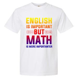 English Is Important But Math Is More Importanter Gift Garment-Dyed Heavyweight T-Shirt