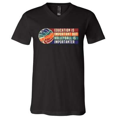 Education Is Important But Volleyball Is Importanter V-Neck T-Shirt