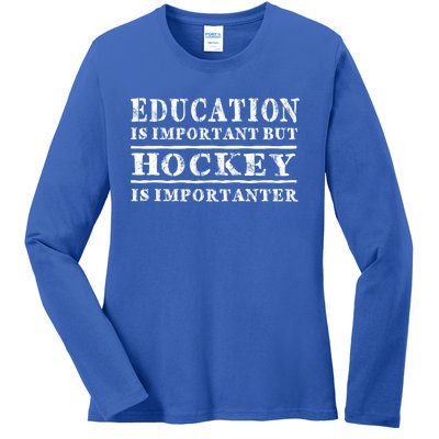 Education Is Important But Hockey Is Importanter Gift Ladies Long Sleeve Shirt