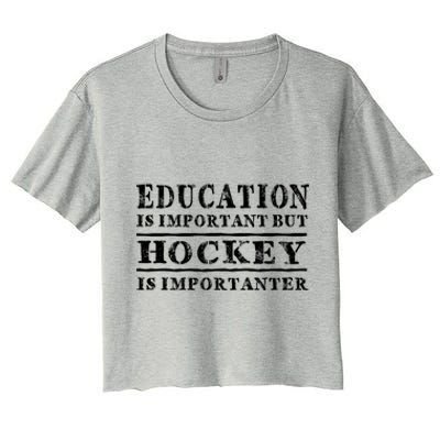 Education Is Important But Hockey Is Importanter Gift Women's Crop Top Tee