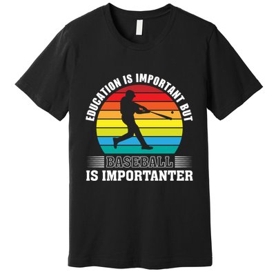 Education Is Important But Baseball Is Importanter Funny Baseball Vintagesunset Premium T-Shirt