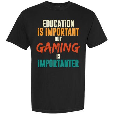 Education Is Important But Gaming Is Importanter Funny Garment-Dyed Heavyweight T-Shirt