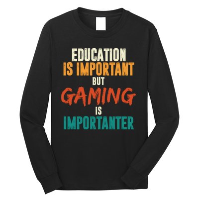 Education Is Important But Gaming Is Importanter Funny Long Sleeve Shirt