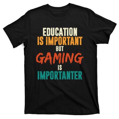 Education Is Important But Gaming Is Importanter Funny T-Shirt